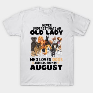 Never Underestimate An Old Lady Who Loves Dogs And Was Born In August T-Shirt